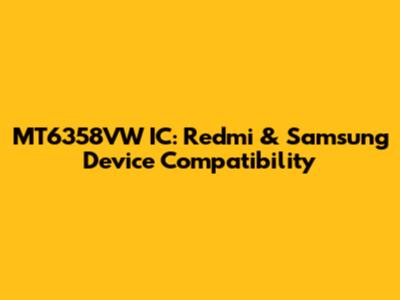 MT6358VW IC: Redmi & Samsung Device Compatibility