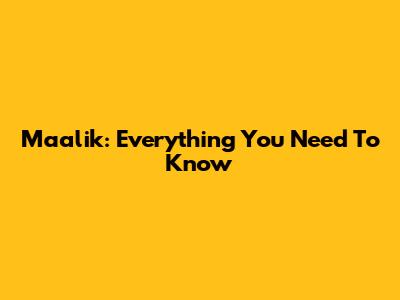 Maalik: Everything You Need To Know
