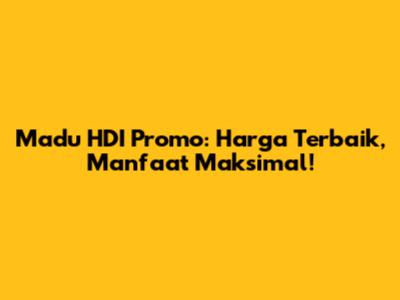 Madu HDI Promo: Harga Terbaik, Manfaat Maksimal!