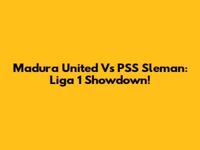 Madura United Vs PSS Sleman: Liga 1 Showdown!