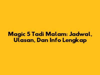 Magic 5 Tadi Malam: Jadwal, Ulasan, Dan Info Lengkap
