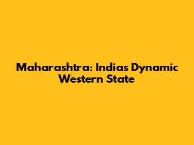 Maharashtra: India's Dynamic Western State