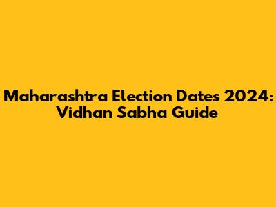 Maharashtra Election Dates 2024: Vidhan Sabha Guide