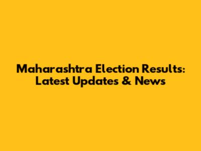 Maharashtra Election Results: Latest Updates & News