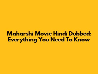 Maharshi Movie Hindi Dubbed: Everything You Need To Know