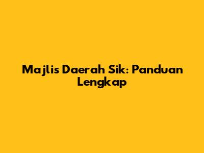 Majlis Daerah Sik: Panduan Lengkap