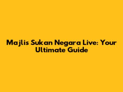Majlis Sukan Negara Live: Your Ultimate Guide