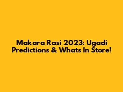 Makara Rasi 2023: Ugadi Predictions & What's In Store!