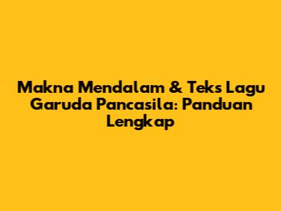 Makna Mendalam & Teks Lagu Garuda Pancasila: Panduan Lengkap