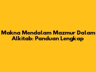 Makna Mendalam Mazmur Dalam Alkitab: Panduan Lengkap