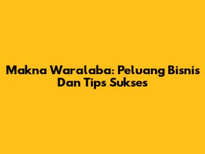 Makna Waralaba: Peluang Bisnis Dan Tips Sukses