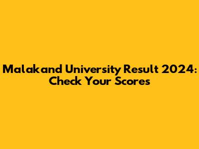Malakand University Result 2024: Check Your Scores
