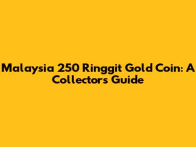 Malaysia 250 Ringgit Gold Coin: A Collector's Guide