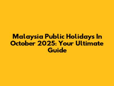 Malaysia Public Holidays In October 2025: Your Ultimate Guide