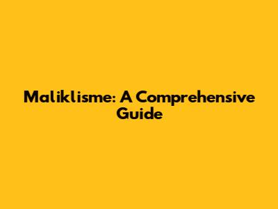 Maliklisme: A Comprehensive Guide