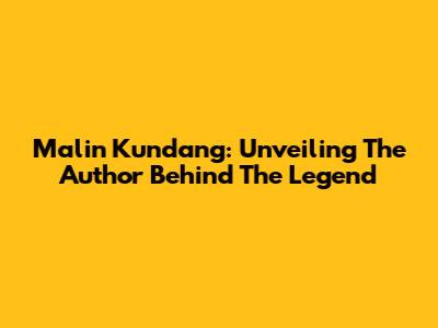 Malin Kundang: Unveiling The Author Behind The Legend