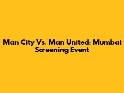 Man City Vs. Man United: Mumbai Screening Event