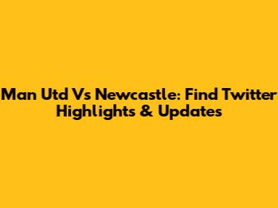 Man Utd Vs Newcastle: Find Twitter Highlights & Updates