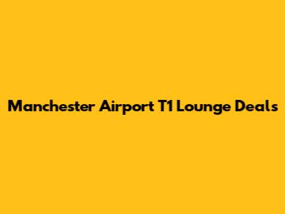 Manchester Airport T1 Lounge Deals