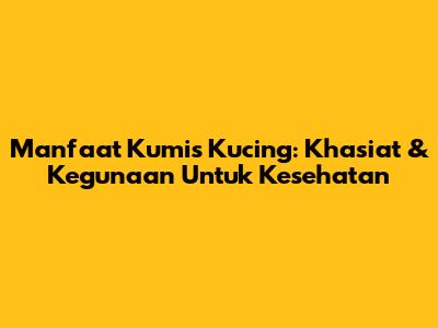 Manfaat Kumis Kucing: Khasiat & Kegunaan Untuk Kesehatan