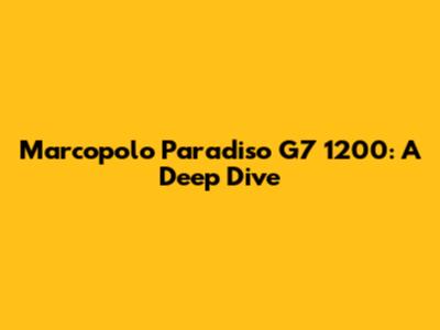 Marcopolo Paradiso G7 1200: A Deep Dive