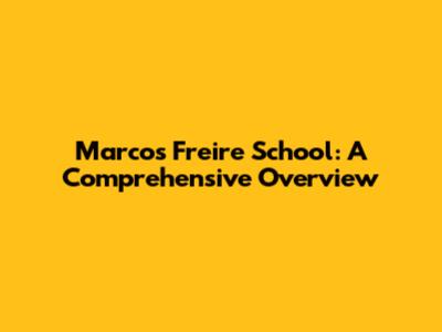 Marcos Freire School: A Comprehensive Overview