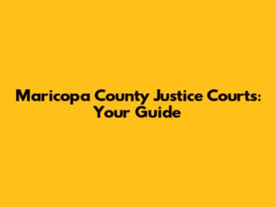 Maricopa County Justice Courts: Your Guide