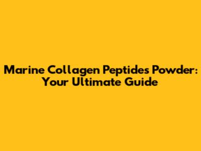 Marine Collagen Peptides Powder: Your Ultimate Guide