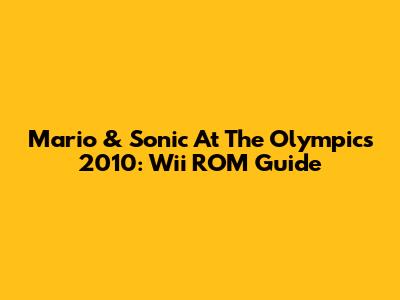Mario & Sonic At The Olympics 2010: Wii ROM Guide