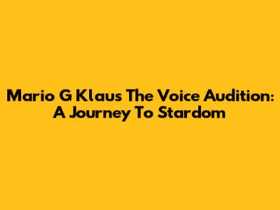 Mario G Klau's The Voice Audition: A Journey To Stardom