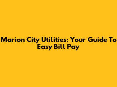 Marion City Utilities: Your Guide To Easy Bill Pay