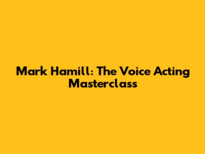 Mark Hamill: The Voice Acting Masterclass