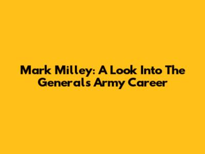 Mark Milley: A Look Into The General's Army Career