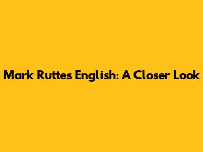 Mark Rutte's English: A Closer Look