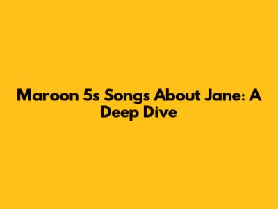 Maroon 5's Songs About Jane: A Deep Dive
