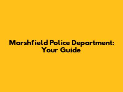 Marshfield Police Department: Your Guide