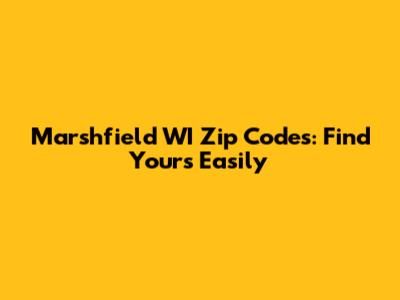 Marshfield WI Zip Codes: Find Yours Easily