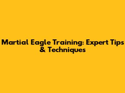 Martial Eagle Training: Expert Tips & Techniques