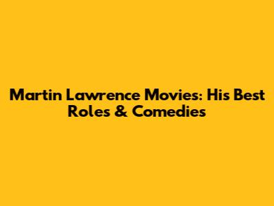 Martin Lawrence Movies: His Best Roles & Comedies