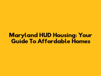 Maryland HUD Housing: Your Guide To Affordable Homes