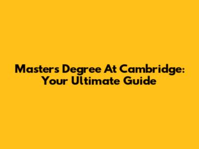 Master's Degree At Cambridge: Your Ultimate Guide