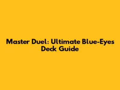 Master Duel: Ultimate Blue-Eyes Deck Guide