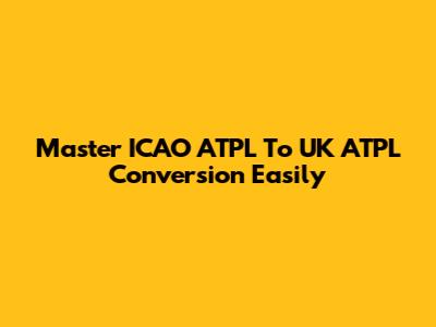 Master ICAO ATPL To UK ATPL Conversion Easily