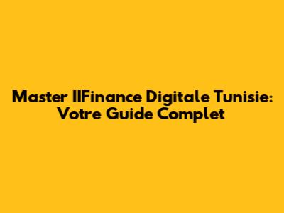 Master IIFinance Digitale Tunisie: Votre Guide Complet