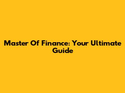 Master Of Finance: Your Ultimate Guide