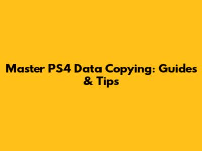 Master PS4 Data Copying: Guides & Tips
