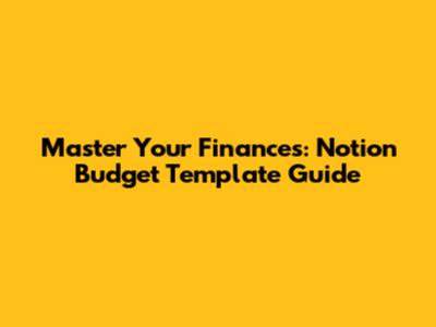 Master Your Finances: Notion Budget Template Guide