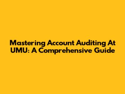 Mastering Account Auditing At UMU: A Comprehensive Guide
