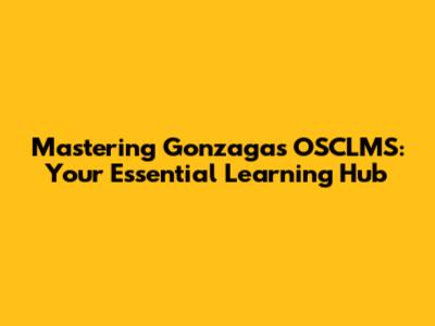 Mastering Gonzaga's OSCLMS: Your Essential Learning Hub