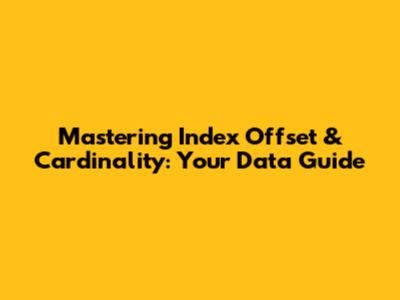Mastering Index Offset & Cardinality: Your Data Guide
